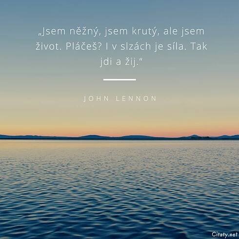 Jsem něžný, jsem krutý, ale jsem život. Pláčeš? I v slzách...