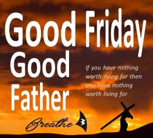GOOD FRIDAY because of a GOOD FATHER – Dan O'Deens – Visionary Architect