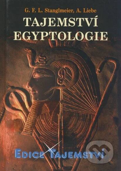 Kniha: Tajemství egyptologie (André Liebe a G.F.L. Stanglmeier)