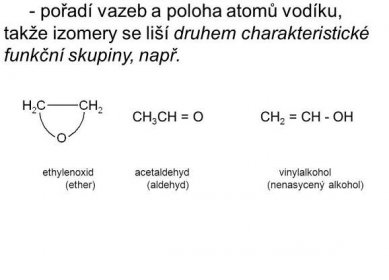 CH3CH = O CH2 = CH - OH. ethylenoxid acetaldehyd vinylalkohol. (ether) (aldehyd) (nenasycený alkohol)