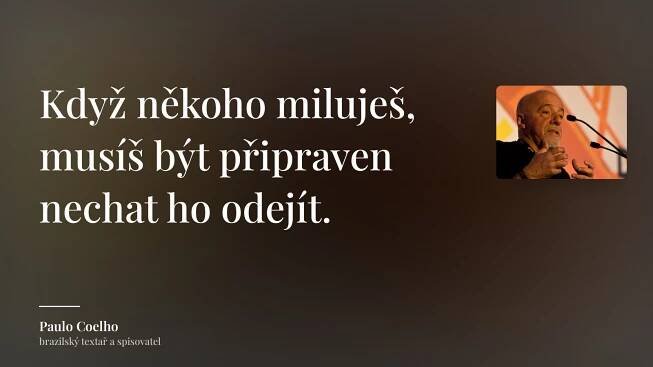 Paulo Coelho citát: „Když někoho miluješ, musíš být připraven nechat ho odejít.“