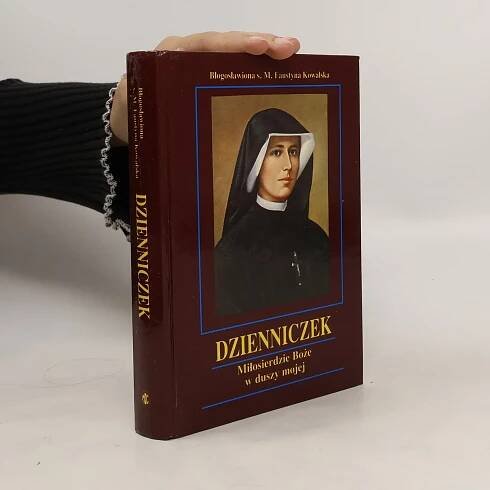 Dzienniczek. Miłosierdzie Boże w duszy mojej - Maria Faustyna Kowalska