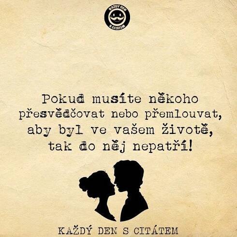 Pokud musíte někoho přesvědčovat nebo přemlouvat | citáty o lásce