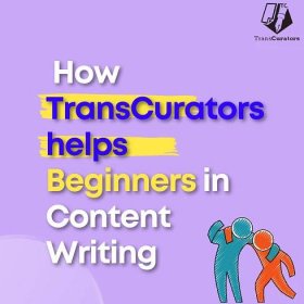 How TransCurators Help Content Writing Beginners? - TransCurators- Best content writing services