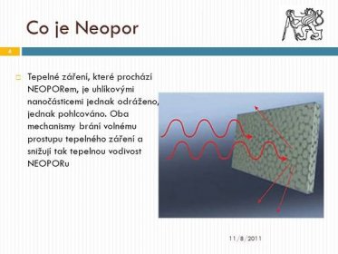 Tepelné záření, které prochází NEOPORem, je uhlíkovými nanočásticemi jednak odráženo, jednak pohlcováno. Oba mechanismy brání volnému prostupu tepelného záření a snižují tak tepelnou vodivost NEOPORu. 11/8/2011.