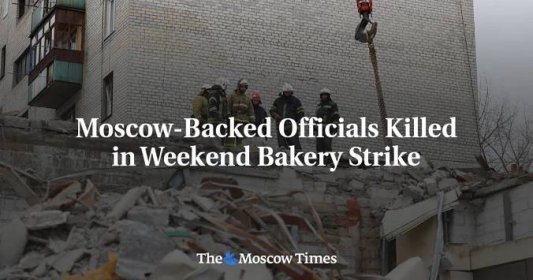 Moscow-Backed Officials Killed in Weekend Bakery Strike