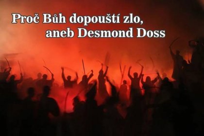 Proč Bůh dopouští zlo, aneb Desmond Doss