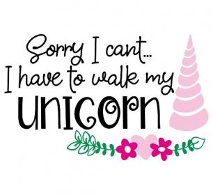 Quote Sorry I Cant I Have To Walk My Unicorn SVG