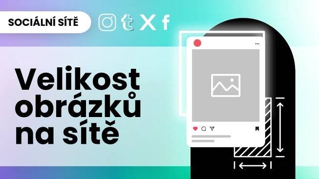 PŘEHLED: Velikosti obrázků pro sociální sítě 2024