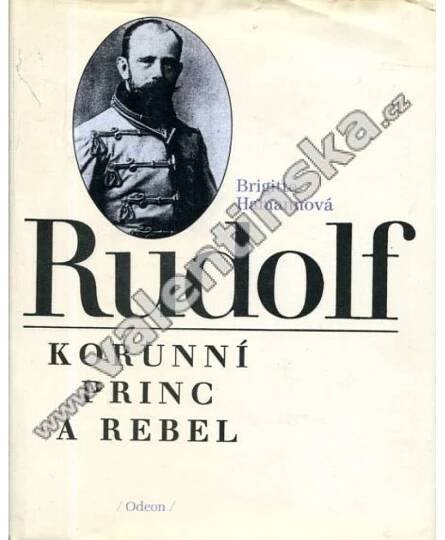 Rudolf. Korunní princ a rebel [Habsburg, Habsburský, Habsburkové, syn Františka Josefa I., rakouský následník trůnu] - Antikvariát