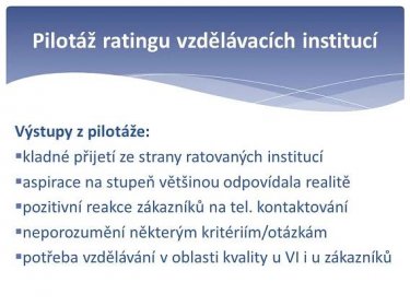 kontaktování  neporozumění některým kritériím/otázkám  potřeba vzdělávání v oblasti kvality u VI i u zákazníků Pilotáž ratingu vzdělávacích institucí.
