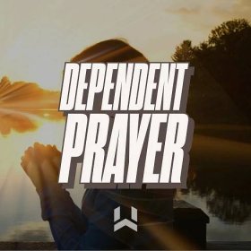 Dependent Prayer