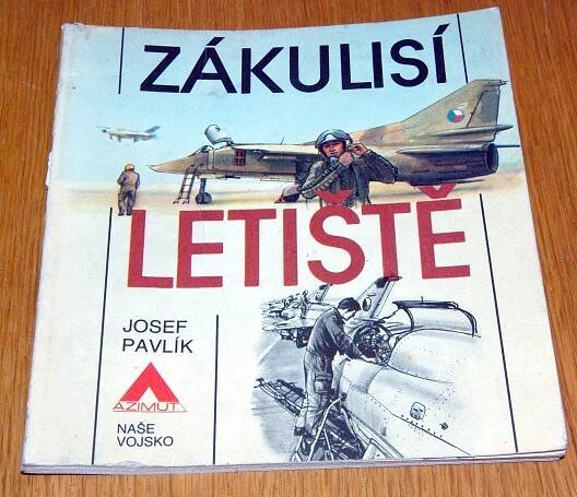 ZÁKULISÍ LETIŠTĚ Josef Pavlík NAŠE VOJSKO 1984 AZIMUT Jiří Petráček