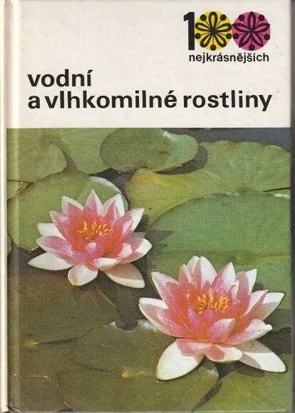 27 Vodní a vlhkomilné rostliny, 312 stran, 100 barevných fotografií - Knihy