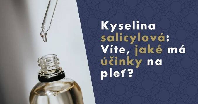 Kyselina salicylová: Víte, jaké má účinky na pleť?