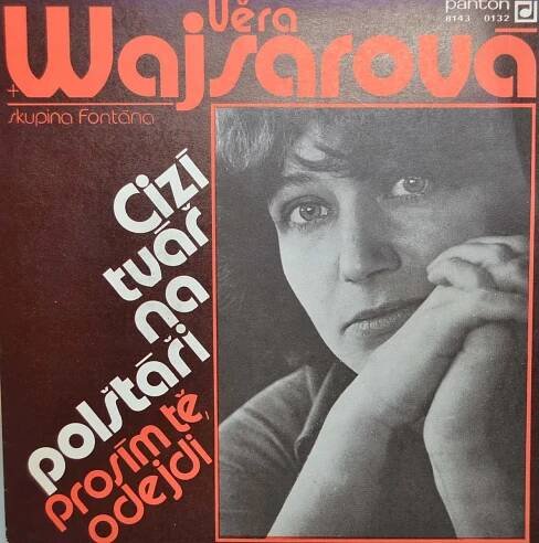 SP (SINGL): VĚRA WAJSAROVÁ, FONTÁNA - CIZÍ TVÁŘ... / PROSÍM TĚ ODEJDI