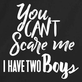 You Can't Scare Me, I Have Three Boys - RedBarn Tees