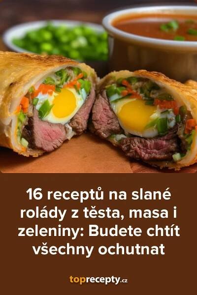 16 receptů na slané rolády z těsta, masa i zeleniny: Budete chtít všechny ochutnat, 2025