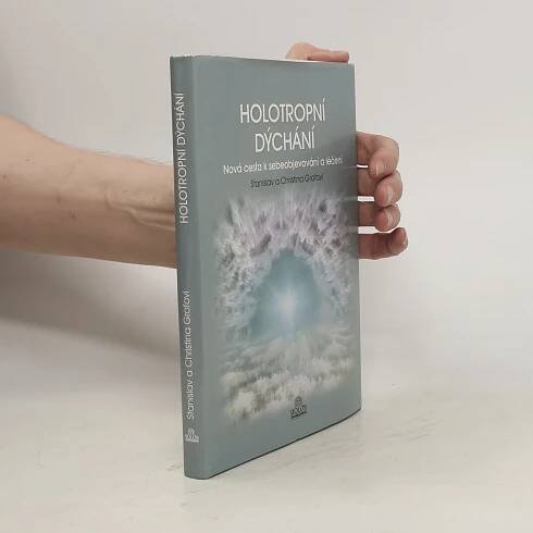 Stanislav Grof Holotropní dýchání - Nová cesta k sebeobjevování a léčení