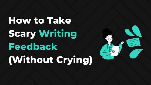 Writing Feedback is Scary, Isn’t It? Here’s How to Handle It (& Push Back if You Disagree)