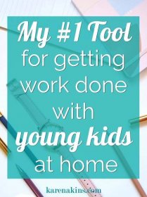 My #1 Tool for getting work done with young kids at home - karenakins.com