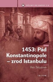 Kniha 1453: Pád Konstantinopole - zrod Istanbulu - Trh knih - online antikvariát