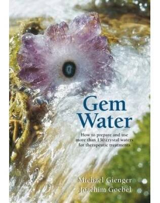 Gem Water: How to Prepare and Use More Than 130 Crystal Waters for Therapeutic Treatments - Goebel Joachim od 196 Kč - Heureka.cz