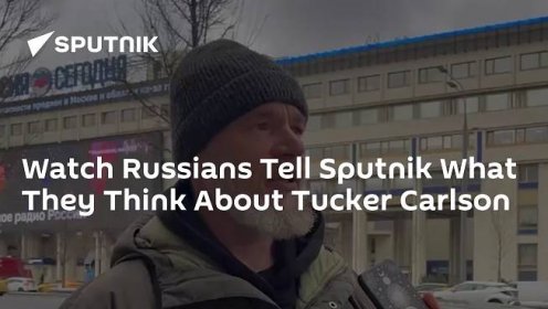 Watch Russians Tell Sputnik What They Think About Tucker Carlson