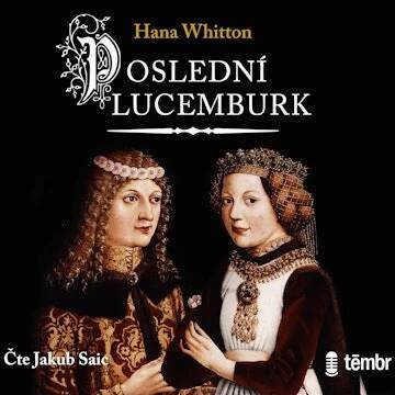 Poslední Lucemburk audiobook, Hana Whitton