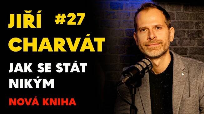 #27 Jiří Charvát - Jak se stát nikým - NOVÁ KNIHA