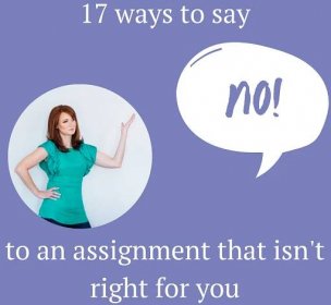 17 Ways to Say No to an Assignment That’s Not Right for You