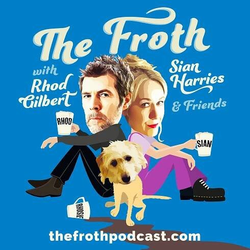 THE FROTH Podcast with Rhod Gilbert, Sian Harries & Friends