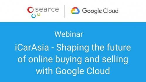 Webinar: iCarAsia-Shaping the Future of Online Buying and Selling with Google Cloud