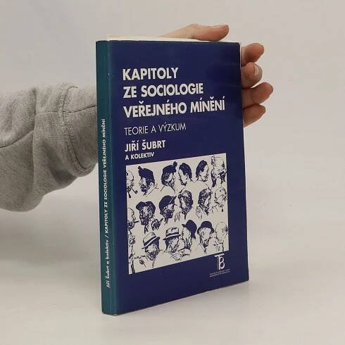 Kapitoly ze sociologie veřejného mínění, teorie a výzkum - Jiří Šubrt - knihobot.cz