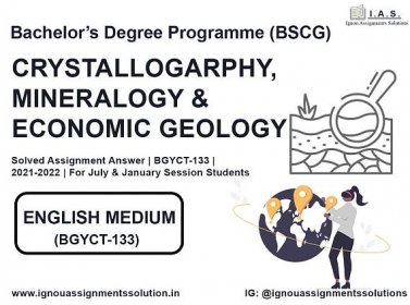 Bachelor’s Degree Programme (BSCG) – CRYSTALLOGRAPHY, MINERALOGY AND ECONOMIC GEOLOGY Solved Assignment Answer |  BGYCT 133 | 2021-2022