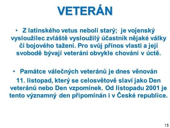 11. V roce 1914 začala první světová válka. Byl to konflikt, kterého se účastnily i mimoevropské státy. Na jedné straně bojovaly státy Dohody, na druhé tzv. Trojspolku. Poprvé zde byly použity některé zbraně, např. tanky nebo jedovaté plyny. Tento konflikt přinesl velké ztráty na mnoha lidských životech z řad vojáků i civilistů. Válka skončila 11. listopadu 1918 příměřím. V tento den se uctívá památka válečných veteránů. V tento den se uctívá památka válečných veteránů. 14.