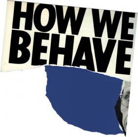 Collage with a blue shape below the words ‘How We Behave’ written in black block lettering.