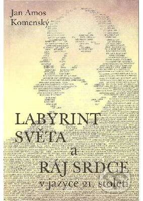 Labyrint světa a Ráj srdce v jazyce 21. století - Jan Amos Komenský