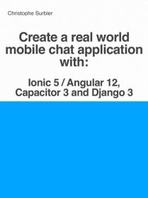 Create a real world mobile chat application with Ionic 5 / Angular 12, Capacitor 3 and Django 3
