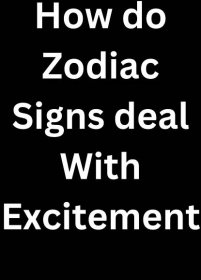 How do Zodiac Signs deal With Excitement