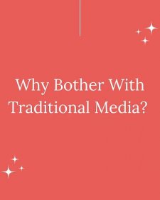Why Bother With Traditional Media?