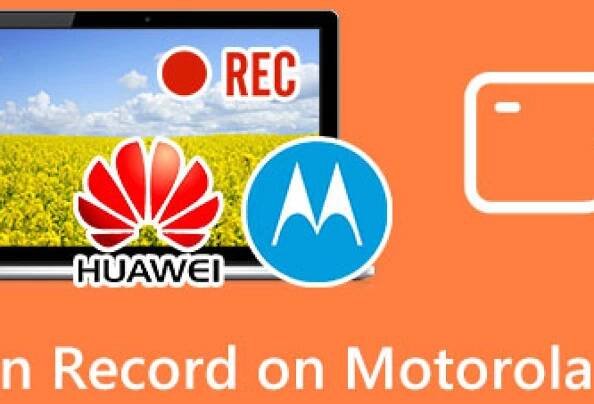 How to Screen Record on Huawei and Motorola of All Models
