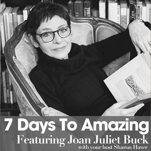 Joan Juliet Buck: From Vogue Paris Editor in Chief to Living a Life Well Lived [7 Days to Amazing Podcast]