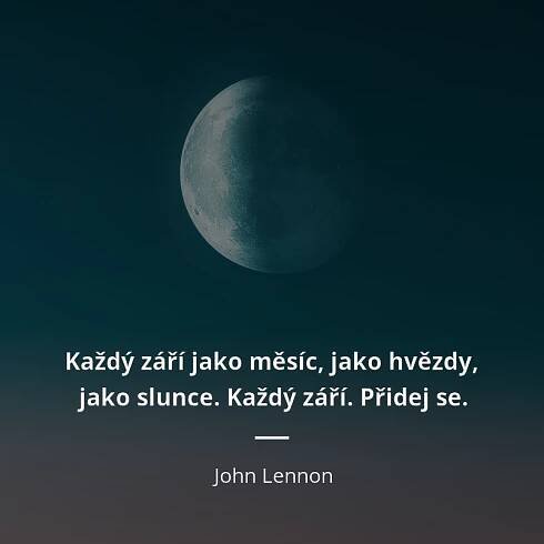 John Lennon citát: „Každý září jako měsíc, jako hvězdy, jako slunce. Každý září. Přidej se.“