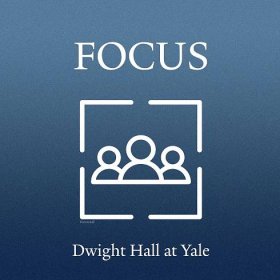 FOCUS on New Haven - Dwight Hall at Yale