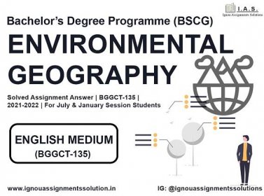 Bachelor’s Degree Programme (BSCG) - ENVIRONMENTAL GEOGRAPHY Solved Assignment Answer | BGGCT 135 | 2021-2022