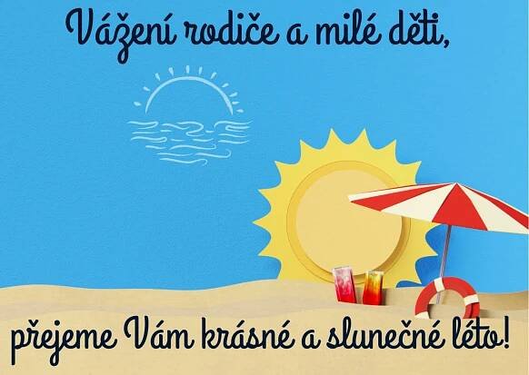 Vážení rodiče a milé děti, přejeme Vám krásné a slunečné léto. 1