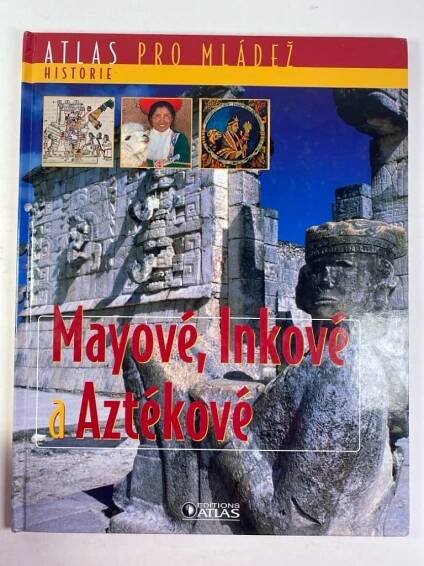 Mayové, Inkové a Aztékové