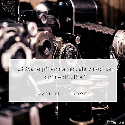 Marilyn Monroe citát: „Sláva je příjemná věc, ale v noci se k ní nepřitulíte.“