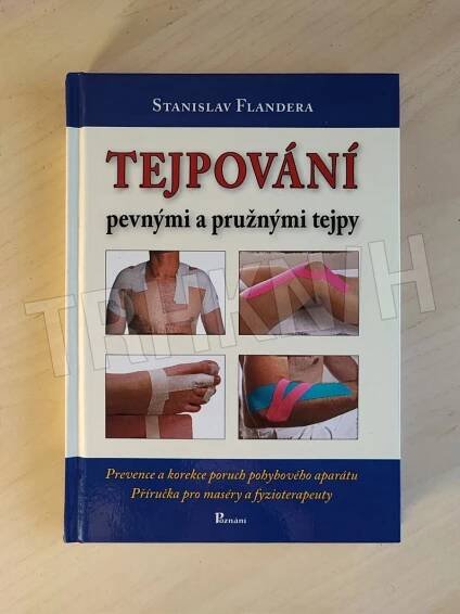 Kniha Tejpování pevnými a pružnými tejpy - prevence a korekce poruch pohybového aparátu : příručka pro maséry a fyzioterapeuty
